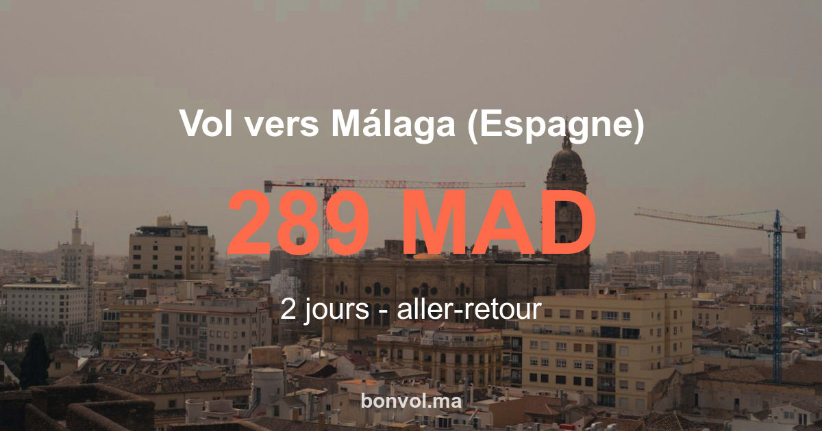 Vol Marrakech Málaga (Espagne) pas cher 289 MAD incroyable